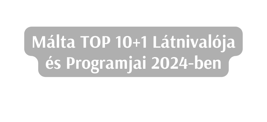 Málta TOP 10 1 Látnivalója és Programjai 2024 ben